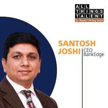 From Front desk to Manager, Salaries Have Gone Up in BFSI Sector: Santosh Joshi, BankEdge
